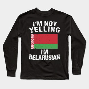 I'm Not Yelling I'm Belarusian Long Sleeve T-Shirt